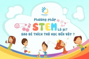 STEM – PHƯƠNG PHÁP GIÁO DỤC SỚM CHO TRẺ VƯƠN XA